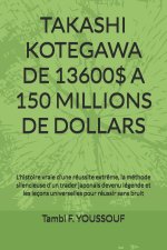 TAKASHI KOTEGAWA DE 13600$ A 150 MILLIONS DE DOLLARS