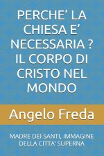 PERCHE' LA CHIESA E' NECESSARIA ? IL CORPO DI CRISTO NEL MONDO