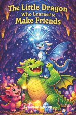 The Little Dragon Who Learned to Make Friends