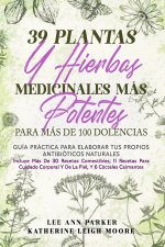 39 PLANTAS Y HIERBAS MEDICINALES MÁS POTENTES PARA MÁS DE 100 DOLENCIAS