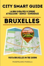 CITY SMART GUIDE BRUXELLES. La mini guida per scoprire Attrazioni, Servizi ed Esperienze.