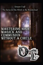 Mastering High Magick and Communion Without a Circle