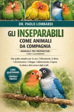 Gli Inseparabili come Animali da Compagnia - Manuale per Proprietari (Cura e Allevamento)