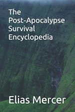The Post‑Apocalypse Survival Encyclopedia