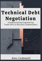 Technical Debt Negotiation Communicating Engineering Trade-Offs to Business Stakeholders