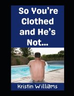 So You're Clothed and He's Not...