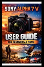 Sony Alpha 7 V User Guide For Beginners And Pros