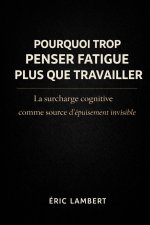 Pourquoi Trop Penser Fatigue Plus que Travailler