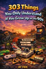 303 Things You Only Understand If You Grew Up in the 90s