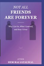 NOT ALL FRIENDS ARE FOREVER