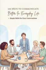 100 Ways To Communicate Better In Everyday Life
