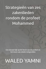 Strategieën van zes zakenlieden rondom de profeet Mohammed