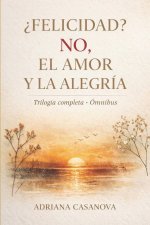 ¿Felicidad? No, el amor y la alegría