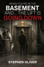 When you're in the basement and... the lift is going down!