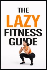 The Lazy Fitness Guide