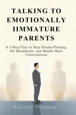 Talking to Emotionally Immature Parents