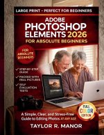 ADOBE PHOTOSHOP ELEMENTS 2026 FOR ABSOLUTE BEGINNERS