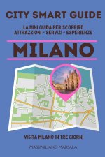 CITY SMART GUIDE MILANO. La mini guida per scoprire Attrazioni, Servizi ed Esperienze.