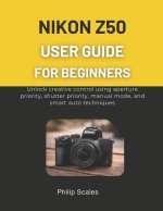 NIKON Z50 USER GUIDE FOR BEGINNERS
