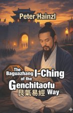 The Baguazhang I-Ching of the Genchitaofu Way