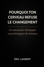 Pourquoi Ton Cerveau Refuse le Changement