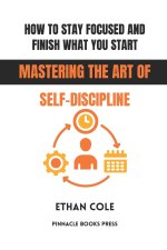 How to Stay Focused and Finish What You Start