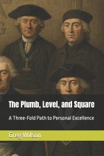 The Plumb, Level, and Square