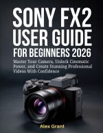 Sony FX2 User Guide for Beginners 2026