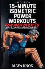 LitCore's 15-Minute Isometric Power Workouts for Men over 50