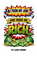 AI Took My Job... And Made Me Rich