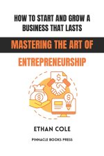 How to Start and Grow a Business That Lasts