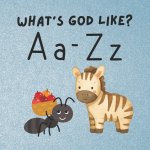 What's God Like? A Simple Introduction to the God of the Bible