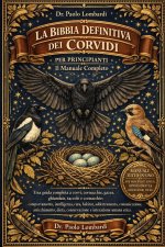 La Bibbia Definitiva dei Corvidi per Principianti - Il Manuale Completo