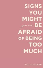 Signs You Might Be Afraid of Being Too Much
