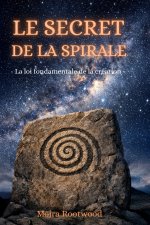 Le secret de la spirale - La loi fondamentale de la création