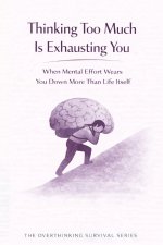 Thinking Too Much Is Exhausting You