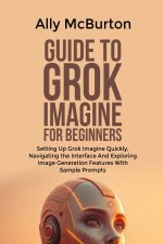 GUIDE TO GROK IMAGINE FOR BEGINNERS