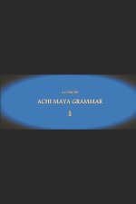 B'ajlom ii Nkotz'i'j Publications' A Concise Achi Maya Grammar