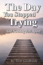 The Day You Stopped Trying