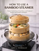 How To Use A Bamboo Steamer