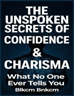 The Unspoken Secrets of Confidence & Charisma