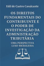 OS DIREITOS FUNDAMENTAIS DO CONTRIBUINTE E O PODER DE INVESTIGAÇÃO DA ADMINISTRAÇÃO TRIBUTÁRIA