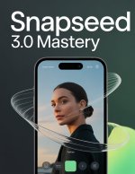 Snapseed 3.0 Mastery