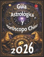 Guía Astrológica y Horóscopo Chino 2026