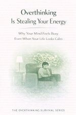 Overthinking Is Stealing Your Energy
