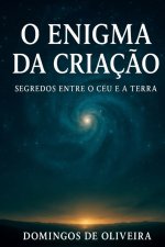 O ENIGMA DA CRIAÇÃO