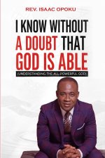I KNOW WITHOUT A DOUBT THAT GOD IS ABLE