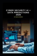 Cyber Security AI + Data Predictions 2026