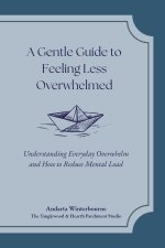 A Gentle Guide to Feeling Less Overwhelmed