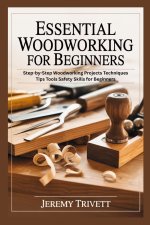 ESSENTIAL WOODWORKING FOR BEGINNERS